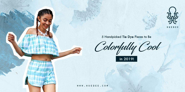 5 Handpicked Tie Dye Pieces to Be Colorfully Cool in 2019!
