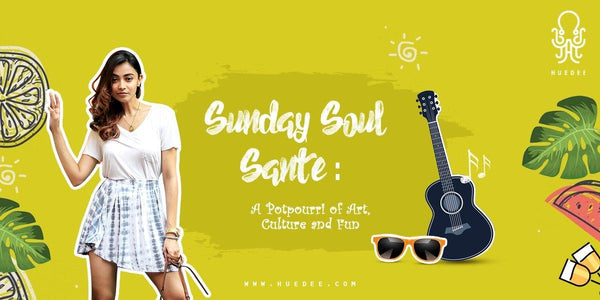 Sunday Soul Sante: A Potpourri of Art, Culture and Fun