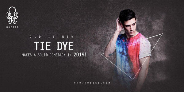 Old is New: Tie Dye Makes a Solid Comeback in 2019!
